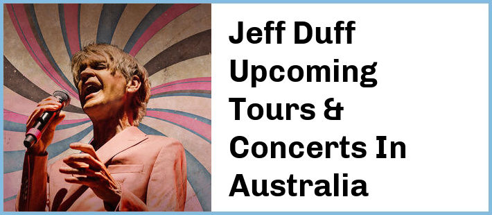 Jeff Duff Upcoming Tours & Concerts In Australia
