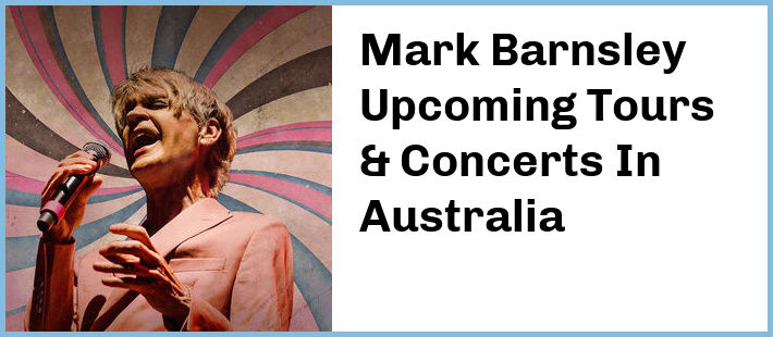 Mark Barnsley Upcoming Tours & Concerts In Australia