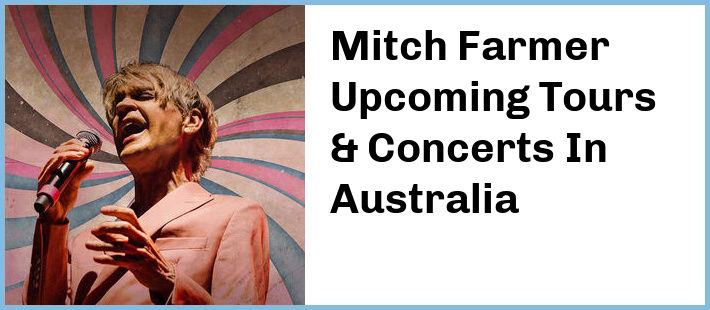 Mitch Farmer Upcoming Tours & Concerts In Australia