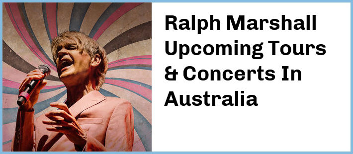 Ralph Marshall Upcoming Tours & Concerts In Australia