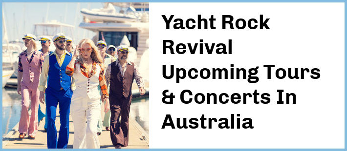 Yacht Rock Revival Upcoming Tours & Concerts In Australia