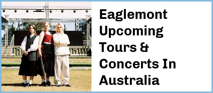 Eaglemont Upcoming Tours & Concerts In Australia