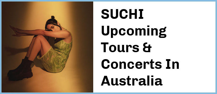 SUCHI Upcoming Tours & Concerts In Australia