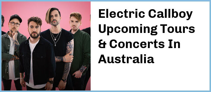 Electric Callboy Upcoming Tours & Concerts In Australia