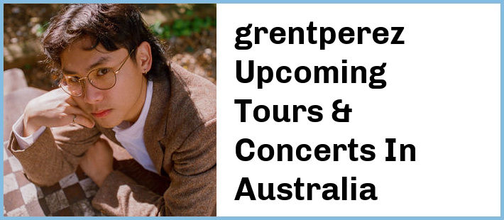 grentperez Upcoming Tours & Concerts In Australia