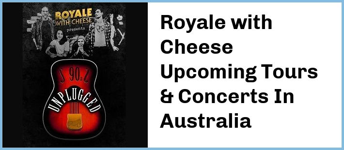 Royale with Cheese Upcoming Tours & Concerts In Australia