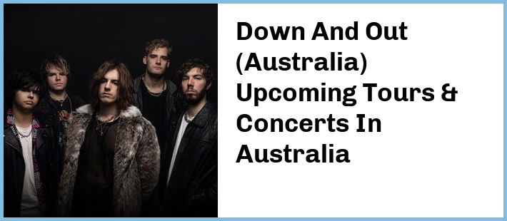 Down And Out (Australia) Upcoming Tours & Concerts In Australia