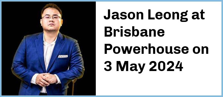 Jason Leong at Brisbane Powerhouse in New Farm