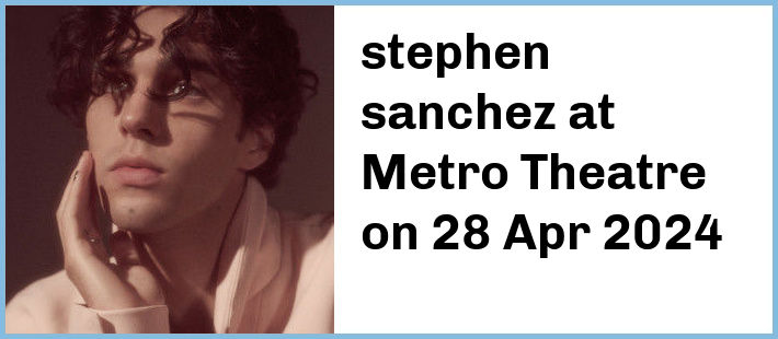 stephen sanchez at Metro Theatre in Sydney