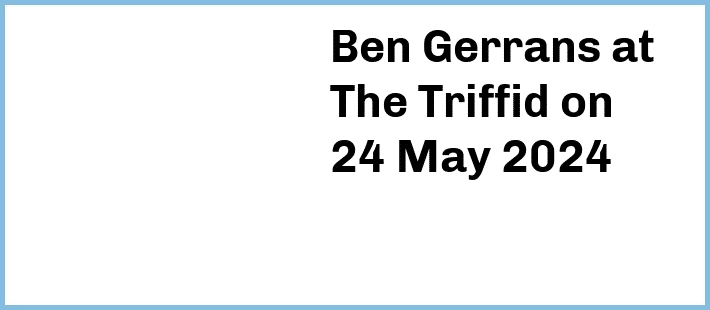 Ben Gerrans at The Triffid in Brisbane