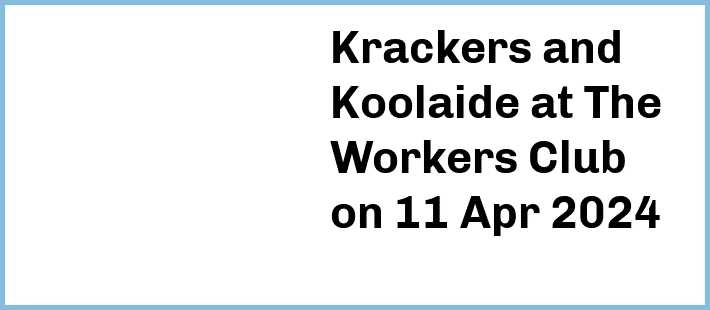 Krackers and Koolaide at The Workers Club in Fitzroy