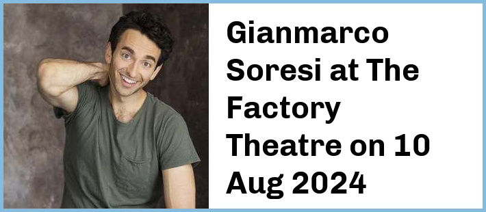 Gianmarco Soresi at The Factory Theatre in Marrickville