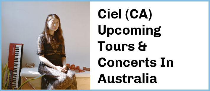 Ciel (CA) Upcoming Tours & Concerts In Australia