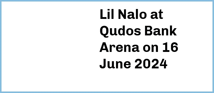 Lil Nalo at Qudos Bank Arena in Sydney Olympic Park