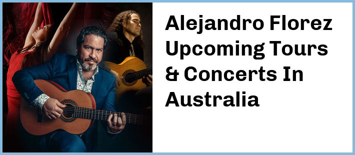 Alejandro Florez Upcoming Tours & Concerts In Australia