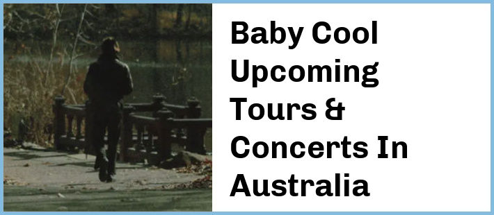 Baby Cool Upcoming Tours & Concerts In Australia