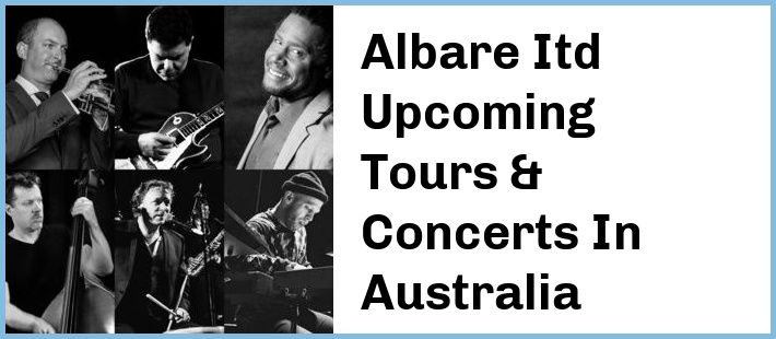 Albare Itd Upcoming Tours & Concerts In Australia