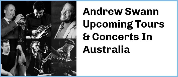Andrew Swann Upcoming Tours & Concerts In Australia