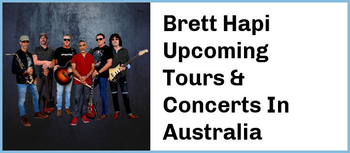 Brett Hapi Upcoming Tours & Concerts In Australia