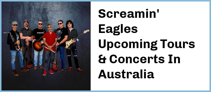 Screamin' Eagles Upcoming Tours & Concerts In Australia