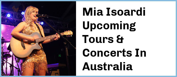 Mia Isoardi Upcoming Tours & Concerts In Australia