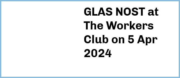 GLAS NOST at The Workers Club in Fitzroy