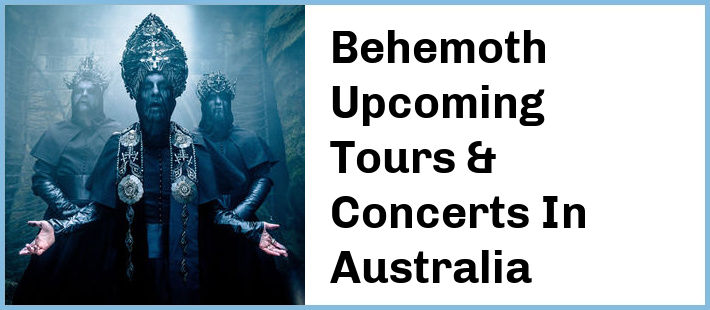 Behemoth Upcoming Tours & Concerts In Australia