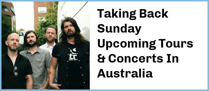 Taking Back Sunday Upcoming Tours & Concerts In Australia