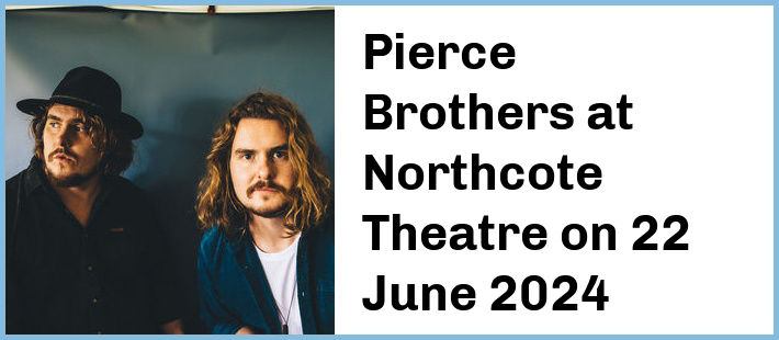 Pierce Brothers at Northcote Theatre in Northcote
