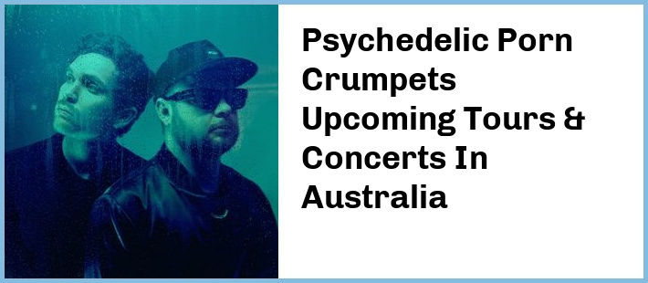 Psychedelic Porn Crumpets Upcoming Tours & Concerts In Australia