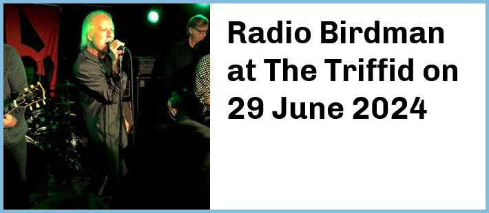 Radio Birdman at The Triffid in Newstead