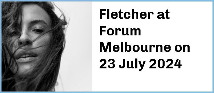 Fletcher at Forum Melbourne in Melbourne