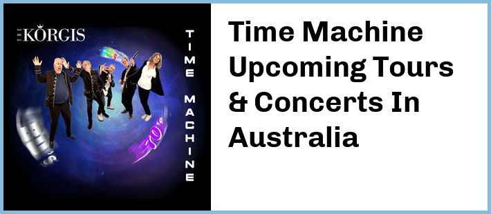 Time Machine Upcoming Tours & Concerts In Australia