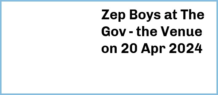 Zep Boys at The Gov - the Venue in Hindmarsh
