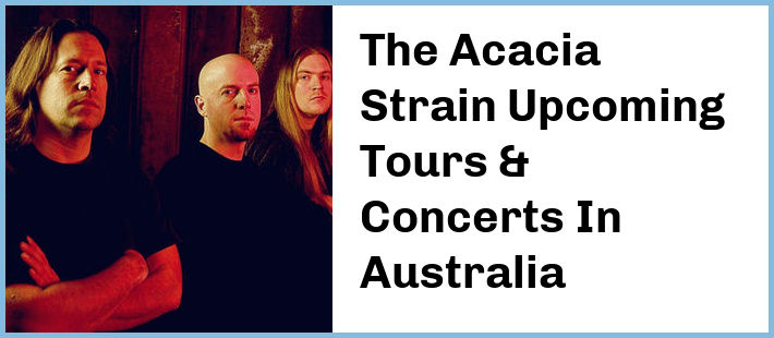 The Acacia Strain Upcoming Tours & Concerts In Australia
