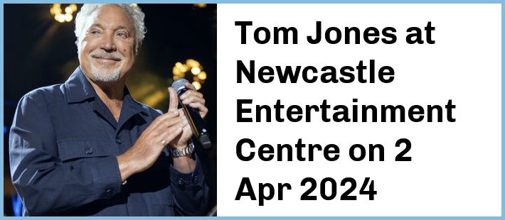 Tom Jones at Newcastle Entertainment Centre in Newcastle