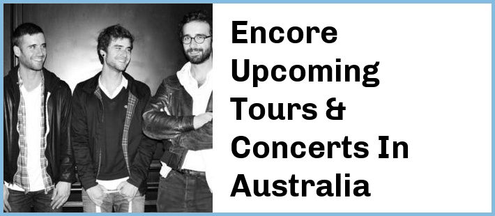 Encore Upcoming Tours & Concerts In Australia