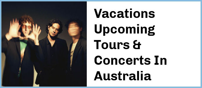 Vacations Upcoming Tours & Concerts In Australia