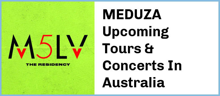 MEDUZA Upcoming Tours & Concerts In Australia