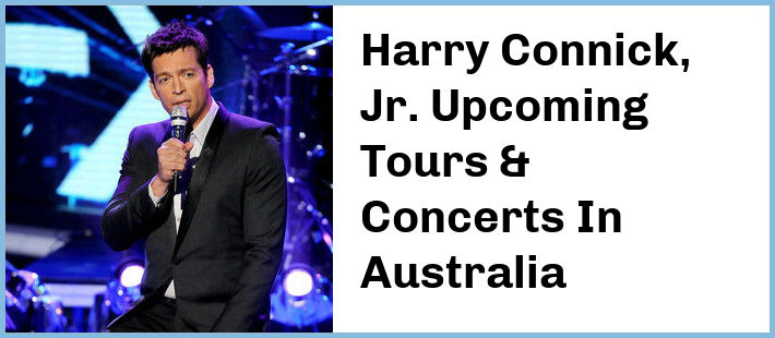 Harry Connick, Jr. Upcoming Tours & Concerts In Australia