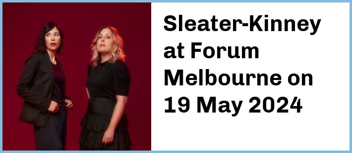 Sleater-Kinney at Forum Melbourne in Melbourne