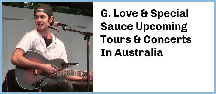 G. Love & Special Sauce Upcoming Tours & Concerts In Australia