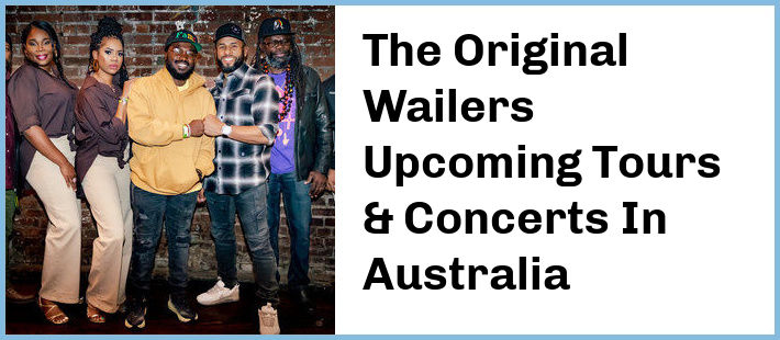 The Original Wailers Upcoming Tours & Concerts In Australia