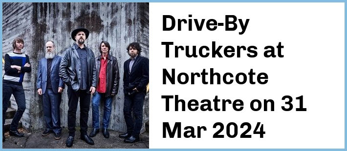 Drive-By Truckers at Northcote Theatre in Northcote