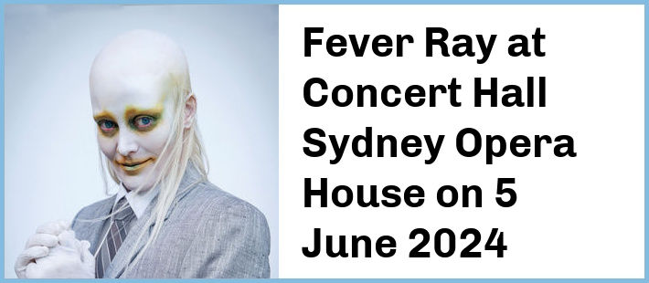 Fever Ray at Concert Hall, Sydney Opera House in Sydney