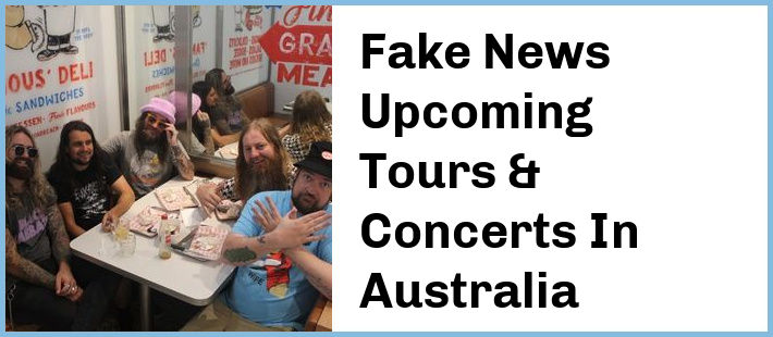 Fake News Upcoming Tours & Concerts In Australia