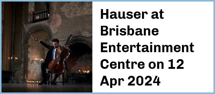 Hauser at Brisbane Entertainment Centre in Brisbane