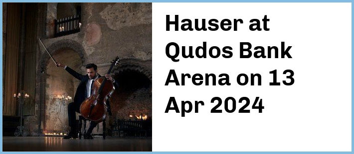 Hauser at Qudos Bank Arena in Sydney Olympic Park