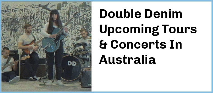 Double Denim Upcoming Tours & Concerts In Australia