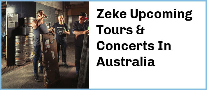 Zeke Upcoming Tours & Concerts In Australia